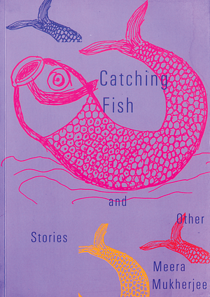 Catching Fish and Other Stories by Meera Mukherjee