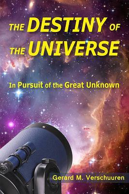 Destiny of the Universe: In Pursuit of the Great Unknown by Gerard M. Verschuuren