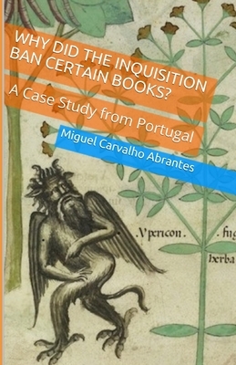 Why Did The Inquisition Ban Certain Books?: A Case Study from Portugal by Miguel Carvalho Abrantes