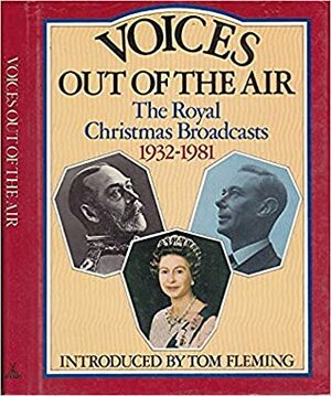 Voices Out of the Air: The Royal Christmas Broadcasts, 1932-1981 by Tom Fleming