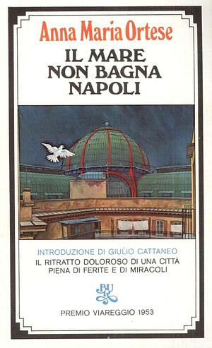 Il mare non bagna Napoli by Anna Maria Ortese