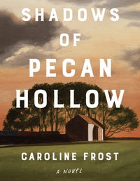 Shadows of Pecan Hollow by Caroline Frost