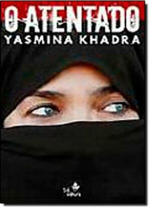 O Atentado by Ana Montoia, Yasmina Khadra