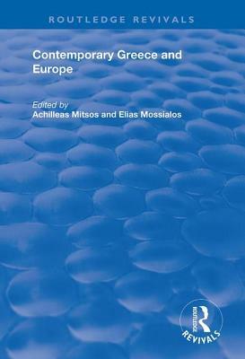 Contemporary Greece and Europe by Elias Mossialos, Achilleas Mitsos