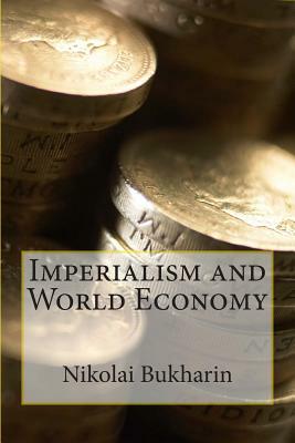 Imperialism and World Economy by Nikolai Bukharin