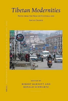 Tibetan Modernities: Notes from the Field on Cultural and Social Change by Robert Barnett, Ronald Schwartz