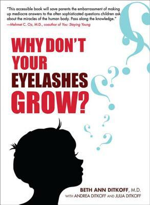 Why Don't Your Eyelashes Grow?: Curious Questions Kids Ask about the Human Body by Beth Ann Ditkoff