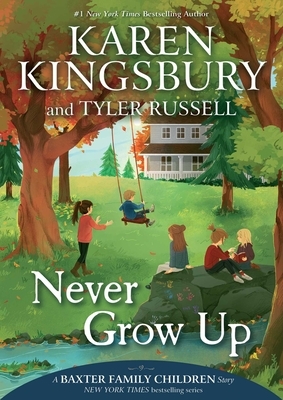 Never Grow Up by Karen Kingsbury, Tyler Russell