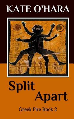 Split Apart: Greek Fire Book 2 by Kate O'Hara