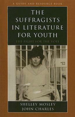 Suffragists in Literature for PB by Shelley Mosley, John Charles