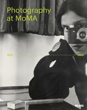 Photography at Moma: 1920 to 1960 by Roxana Marcoci, Lucy Gallun, Quentin Bajac, Sarah Meister