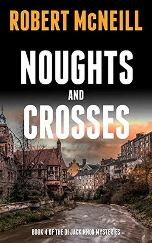 Noughts and Crosses: Scottish detectives investigate a murder by Robert McNeill