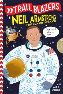 Trailblazers: Neil Armstrong: First Man on the Moon by Alex Woolf