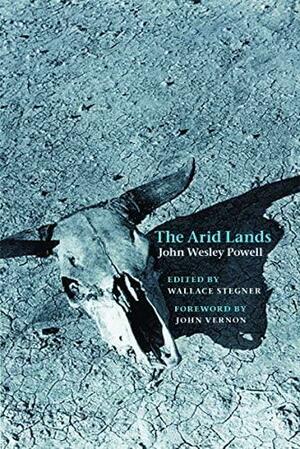 The Arid Lands by John Vernon, Wallace Stegner, John Wesley Powell