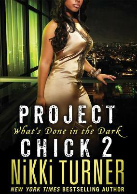 Project Chick 2: What's Done in the Dark by Nikki Turner