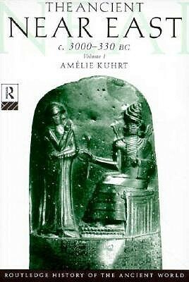 The Ancient Near East: C.3000-330 BC (2 Volumes) by Amélie Kuhrt