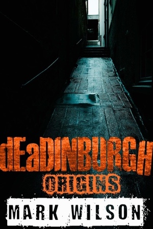 dEaDINBURGH: Origins by Mark Wilson