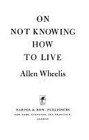 On Not Knowing how to Live by Allen Wheelis