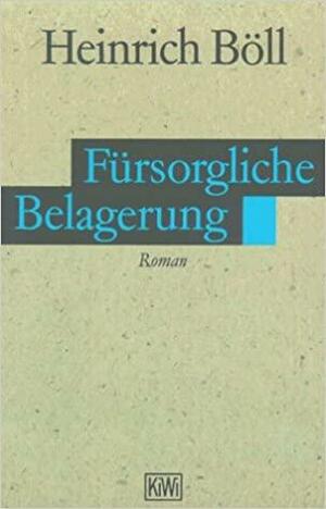 Fürsorgliche Belagerung by Heinrich Böll