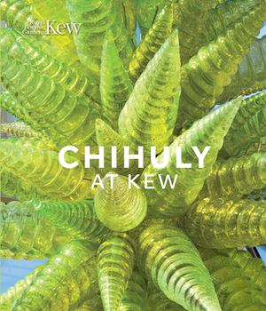Chihuly at Kew: Reflections on Nature by Dale Chihuly
