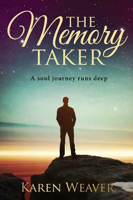 The Memory Taker: The soul journey runs deep by Karen Weaver