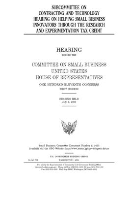 Subcommittee on Contracting and Technology hearing on helping small business innovators through the research and experimentation tax credit by House Committee on Small Busine (house), United S. Congress, United States House of Representatives