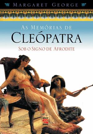 As Memorias de Cleopatra 2 -sob Signo Afrodi by Margaret George