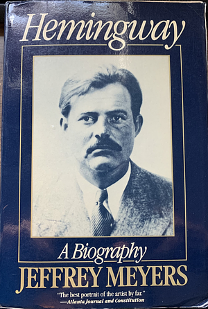 Hemingway: A Biography by Jeffrey Meyers