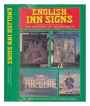 English Inn Signs: Being a Revised and Modernized Version of History of Signboards by John Camden Hotten, Jacob Larwood