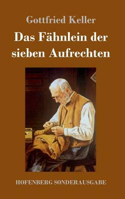 Das Fähnlein der sieben Aufrechten by Gottfried Keller