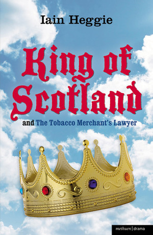 King of Scotland and The Tobacco Merchant's Lawyer by Iain Heggie