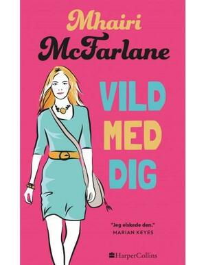 Vild med dig by Mhairi McFarlane