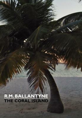 The Coral Island by R. M. Ballantyne