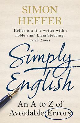 Simply English: An A to Z of Avoidable Errors by Simon Heffer