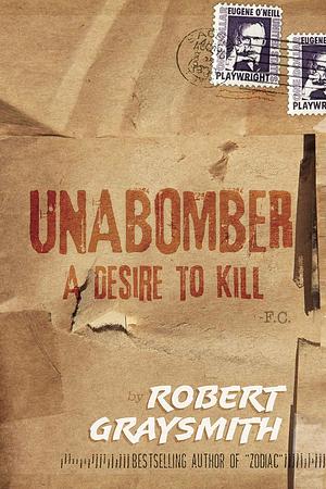 Unabomber: A Desire to Kill by Robert Graysmith