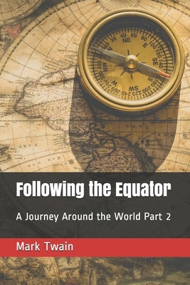 Following the Equator: A Journey Around the World Part 2 by Mark Twain