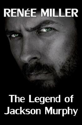 The Legend of Jackson Murphy by Renee Miller