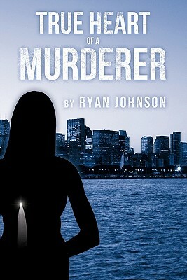 True Heart of a Murderer by Ryan Johnson