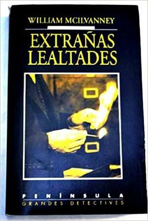 Extrañas lealtades by William McIlvanney