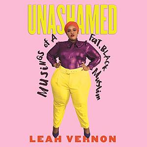 Unashamed: Musings of a Fat, Black Muslim by Leah Vernon