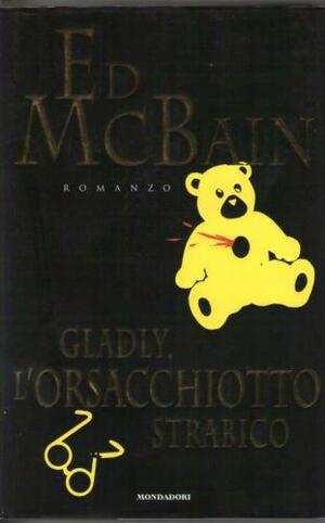 Gladly l'orsacchiotto strabico by Ed McBain