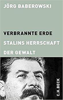 Verbrannte Erde. Stalins Herrschaft der Gewalt by Jörg Baberowski