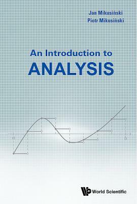 An Introduction to Analysis by Piotr Mikusinski, Jan Mikusinski