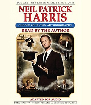 Neil Patrick Harris: Choose Your Own Autobiography by Neil Patrick Harris