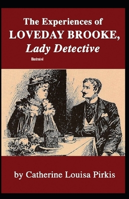 The Experiences of Loveday Brooke, Lady Detective Illustrated by Catherine Louisa Pirkis