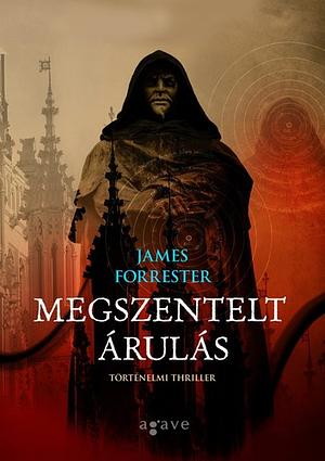 Megszentelt árulás by James Forrester