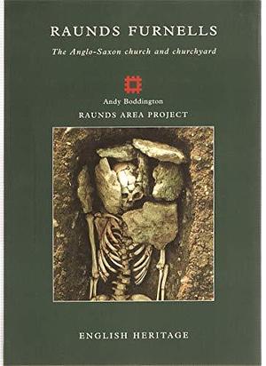 Raunds Furnells: The Anglo-Saxon Church and Churchyard by Graham Cadman, A. Boddington, John Evans