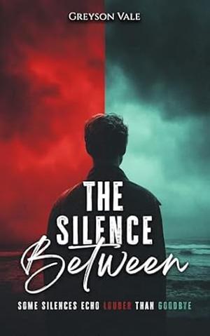 The Silence Between  by Greyson Vale