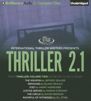 Thriller 2.1: The Weapon/Remaking/Iced/Justice Served/The Circle/Roomful of Witnesses by Jeffery Deaver, Blake Crouch, Harry Hunsicker