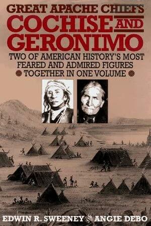 Great Apache Chiefs: Cochise and Geronimo by Angie Debo, Edwin Russell Sweeney